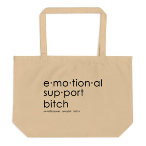 Large oyster organic tote bag, black text on one side says emotional support bitch written out dictionary style with phonetics