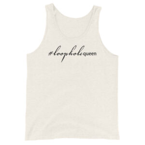 Unisex oatmeal tank top, black text around says hashtag loophole queen in cursive like font and regular arial like font