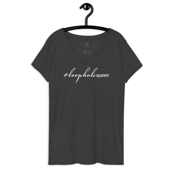 Womens charcoal heather recycled v neck tee, white text on one side says hashtag loophole queen in cursive like font and regular arial like font