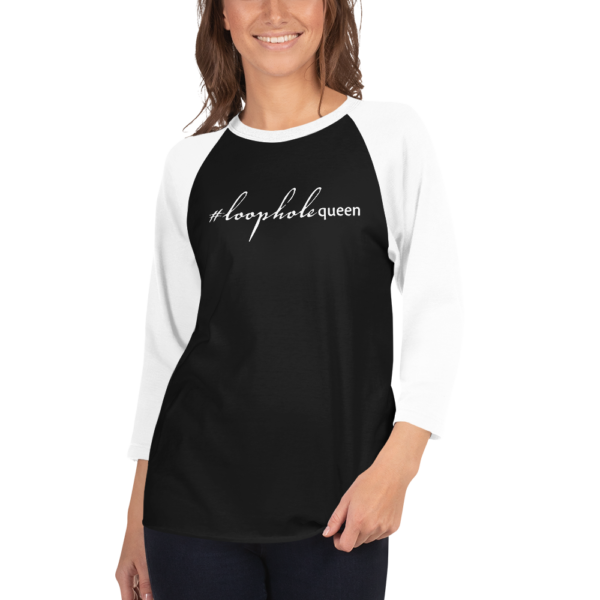 White 3 4th sleeve raglan shirt, black in middle, white text on one side says hashtag loophole queen in cursive like font and regular arial like font, on a woman