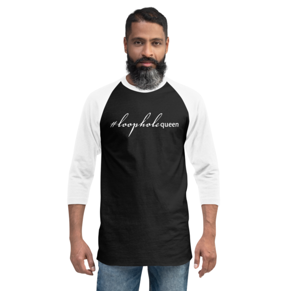 White 3 4th sleeve raglan shirt, black in middle, white text on one side says hashtag loophole queen in cursive like font and regular arial like font, on a man