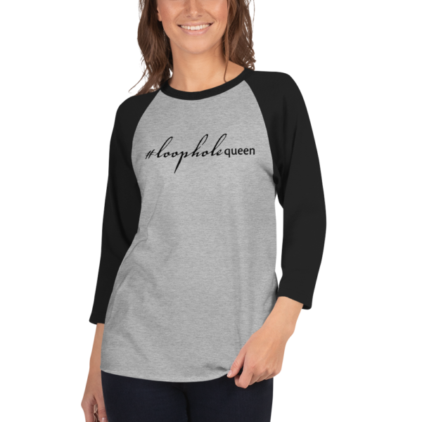 Black 3 4th sleeve raglan shirt, heather grey in middle, black text on one side says hashtag loophole queen in cursive like font and regular arial like font, on a woman