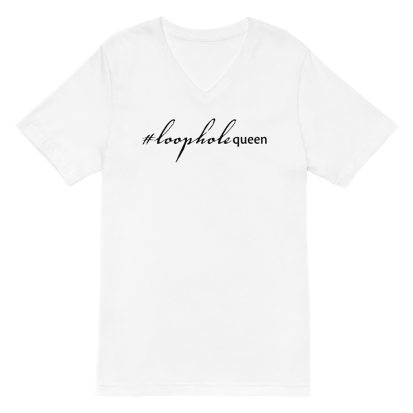 Unisex white v neck tee, black text on one side says hashtag loophole queen in cursive like font and regular arial like font