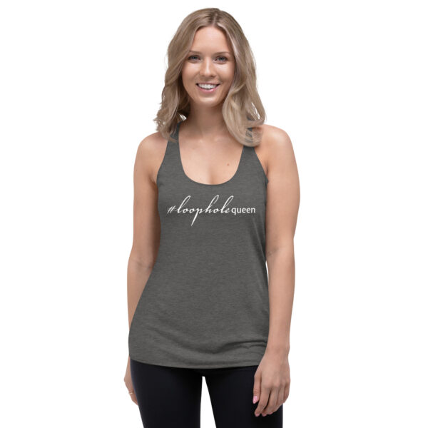 Womens grey racerback tank, white text on one side says hashtag loophole queen in cursive like font and regular arial like font on a woman