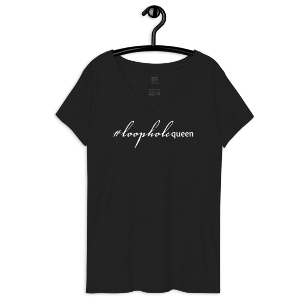 Womens black recycled v neck tee, white text on one side says hashtag loophole queen in cursive like font and regular arial like font