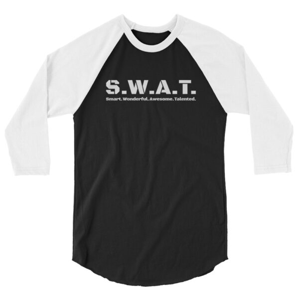 White 3 4th sleeve raglan shirt, black in middle, white text on one side says swat written out phonetically with smart wonderful awesome talented written out dictionary style underneath