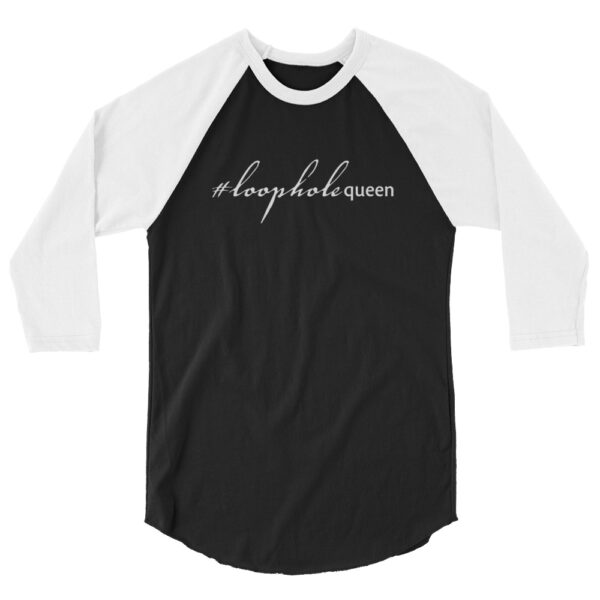 White 3 4th sleeve raglan shirt, black in middle, white text on one side says hashtag loophole queen in cursive like font and regular arial like font