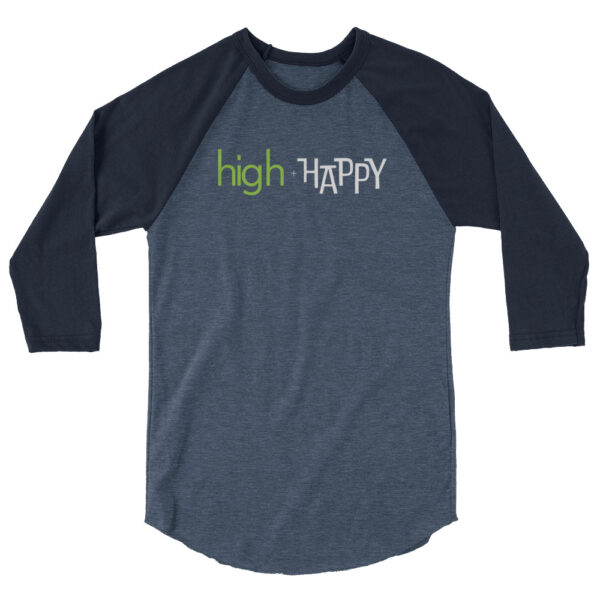 Unisex navy 3 4th sleeve raglan shirt, heather denim in middle, green and white text on one side says high + happy in regular arial like font