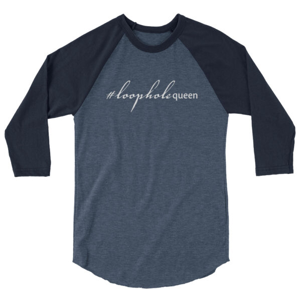 Navy 3 4th sleeve raglan shirt, heather denim in middle, white text on one side says hashtag loophole queen in cursive like font and regular arial like font