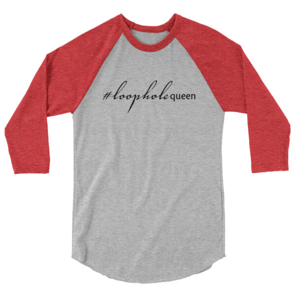 Heather red 3 4th sleeve raglan shirt, heather grey in middle, black text on one side says hashtag loophole queen in cursive like font and regular arial like font