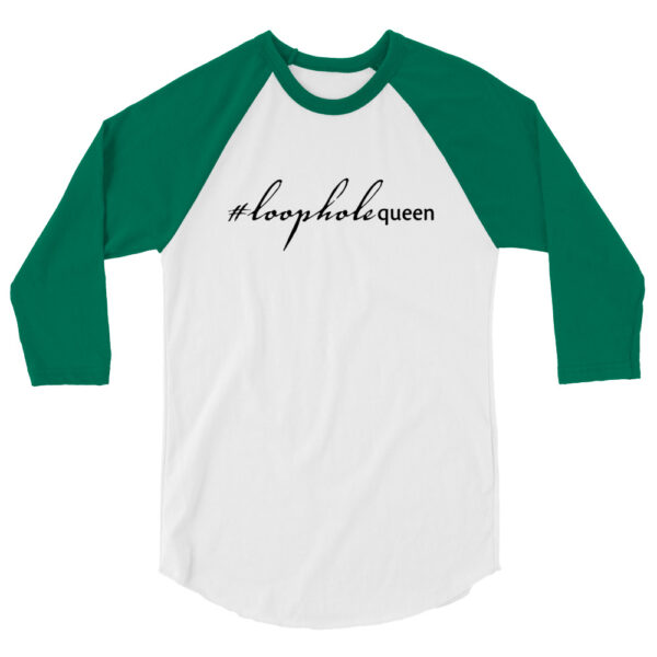 Kelly 3 4th sleeve raglan shirt, white in middle, black text on one side says hashtag loophole queen in cursive like font and regular arial like font