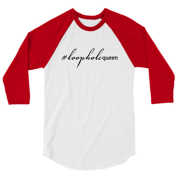 Red 3 4th sleeve raglan shirt, white in middle, black text on one side says hashtag loophole queen in cursive like font and regular arial like font