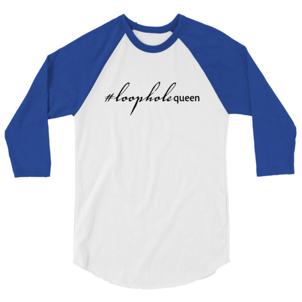 Royal blue 3 4th sleeve raglan shirt, white in middle, black text on one side says hashtag loophole queen in cursive like font and regular arial like font