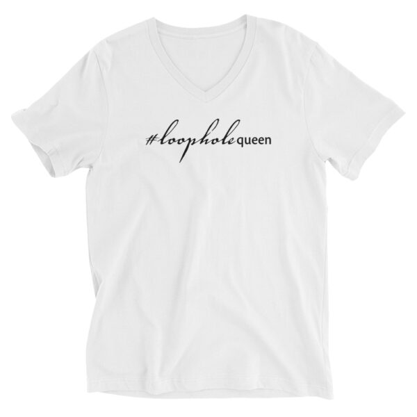 Unisex white v neck tee, black text on one side says hashtag loophole queen in cursive like font and regular arial like font