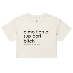 Womens ecru crop top, black text on one side says emotional support bitch written out dictionary style with phonetics