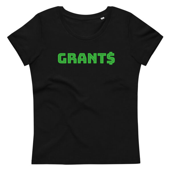 Womens black fitted eco tee, green text on one side says grants with a dollar sign as the s