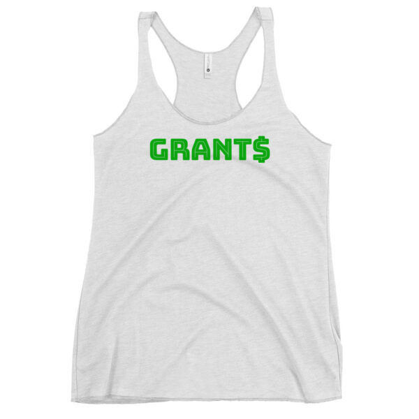 Womens white racerback tank top, green text on one side says grants with a dollar sign as the s