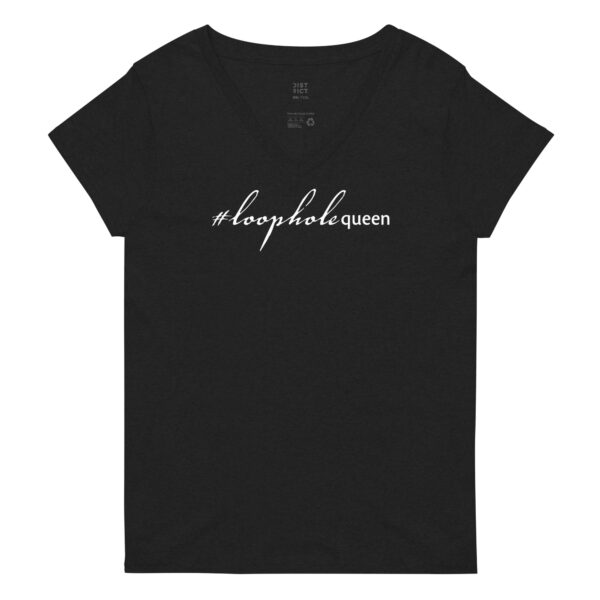 Womens black recycled v neck t shirt, white text on one side says hashtag loophole queen in cursive like font and regular arial like font