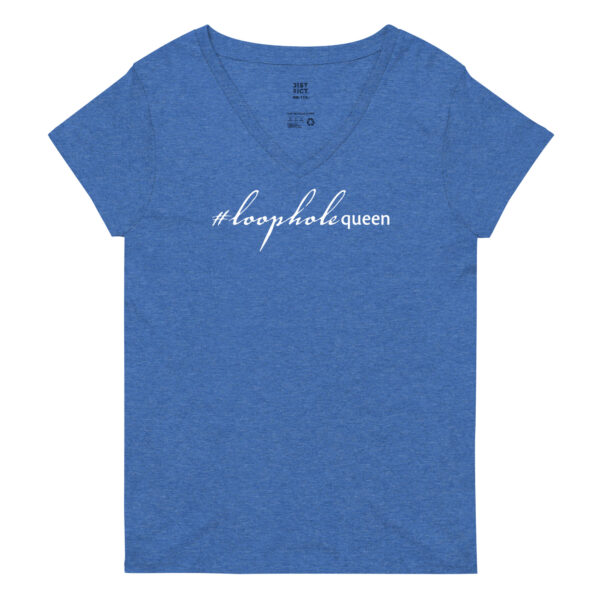 Womens heather blue recycled v neck t shirt, white text on one side says hashtag loophole queen in cursive like font and regular arial like font