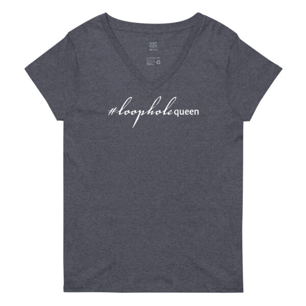 Womens heather navy recycled v neck t shirt, white text on one side says hashtag loophole queen in cursive like font and regular arial like font