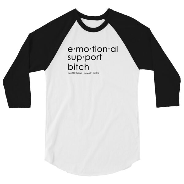 Unisex black 3 4th sleeve raglan shirt with white in middle, black text on one side says emotional support bitch written out dictionary style with phonetics