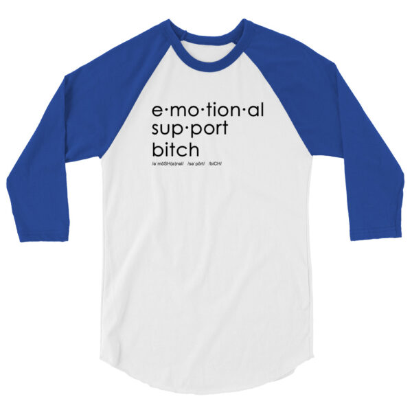 Unisex royal blue 3 4th sleeve raglan shirt with white in middle, black text on one side says emotional support bitch written out dictionary style with phonetics