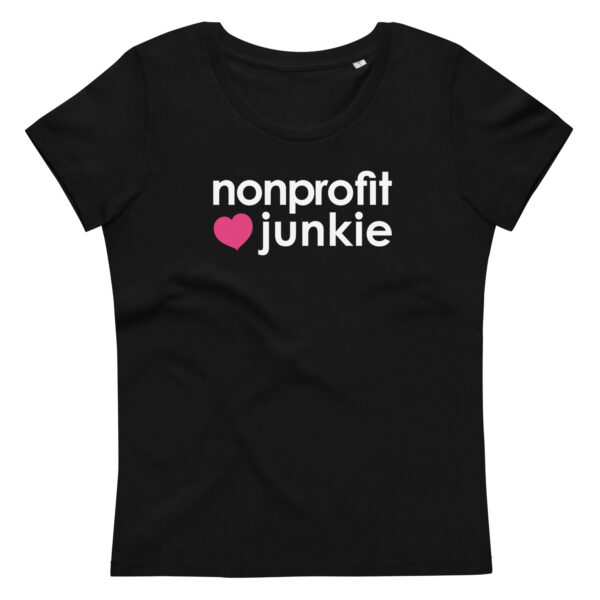 Womens black fitted eco tee, white text on one side says nonprofit junkie next to a pink heart