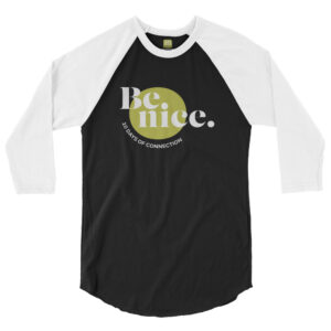 Unisex white 3 4th sleeve raglan shirt with black in middle, white text on one side says be nice in regular arial like font over green filled circle with 10 days of connection underneath in all caps