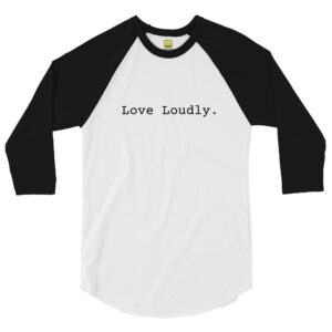 Unisex black 3 4th sleeve raglan shirt with white in middle, black text on one side says love loudly in regular arial like font