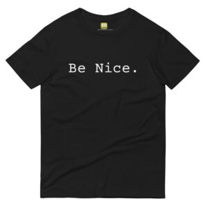 Unisex black t shirt, white text on one side says be nice in regular arial like font