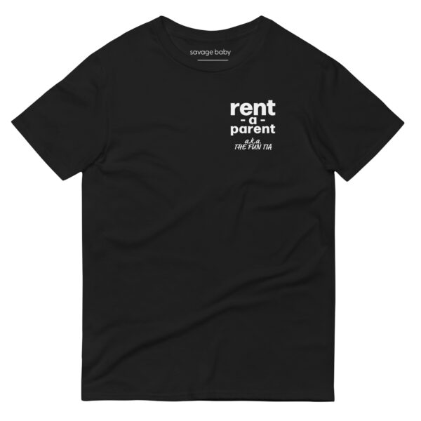 Unisex black t shirt, white text on one side says rent - a - parent in regular arial like font, and white text underneath says a . k . a the fun tia in italic like font