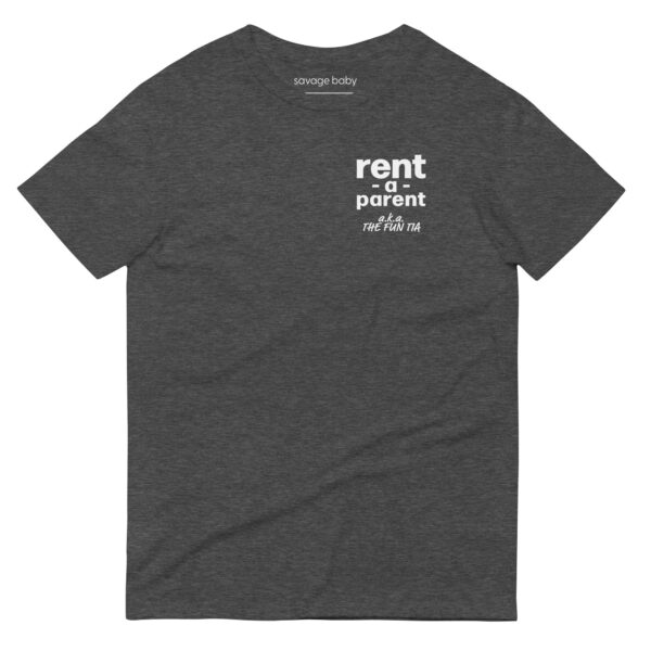 Unisex heather dark grey t shirt, white text on one side says rent - a - parent in regular arial like font, and white text underneath says a . k . a the fun tia in italic like font