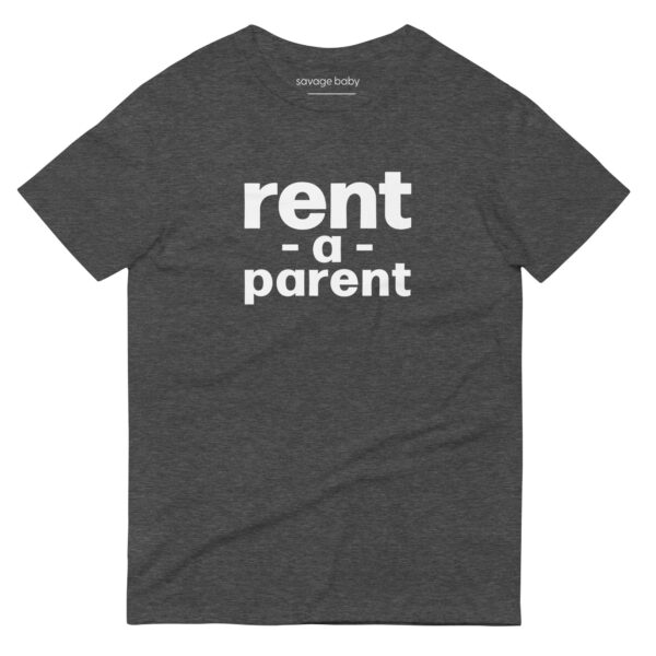 Unisex heather dark grey t shirt, white text one one side says rent - a - parent in regular arial like font