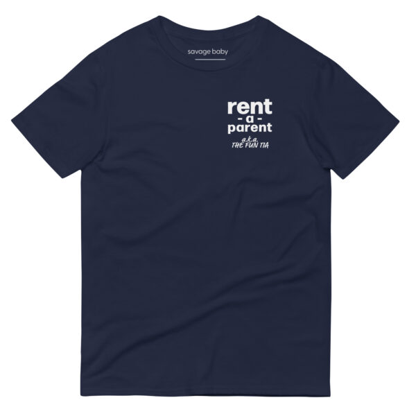 Unisex navy t shirt, white text on one side says rent - a - parent in regular arial like font, and white text underneath says a . k . a the fun tia in italic like font