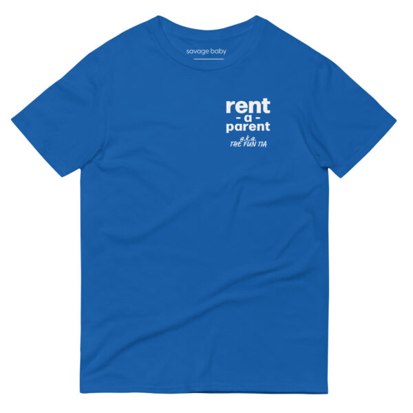 Unisex blue t shirt, white text on one side says rent - a - parent in regular arial like font, and white text underneath says a . k . a the fun tia in italic like font