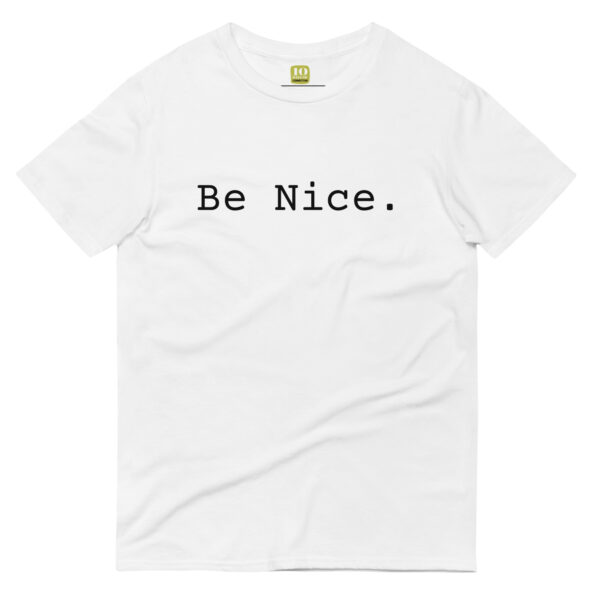 Unisex white t shirt, black text on one side says be nice in regular arial like font