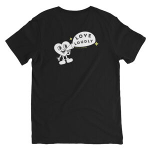 Unisex black v neck tee, black text on back side says love loudly surrounded by white speech bubble and heart mascot speaking