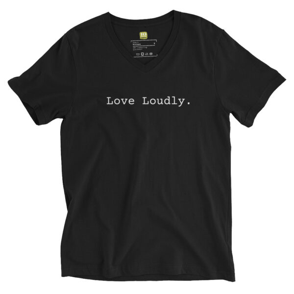 Unisex black v neck tee, white text on one side says love loudly in regular arial like font