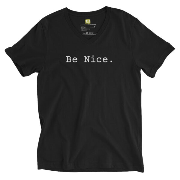 Unisex black v neck tee, white text on one side says be nice in regular arial like font