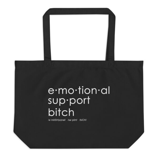 Large black organic tote bag, text on one side says Emotional Support Bitch written out dictionary style with phonetics.