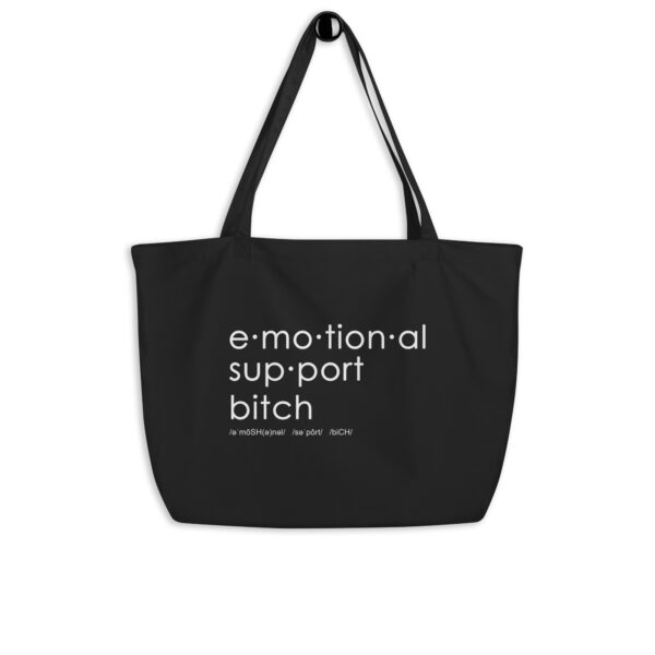 Large black organic tote bag, text on one side says Emotional Support Bitch written out dictionary style with phonetics.