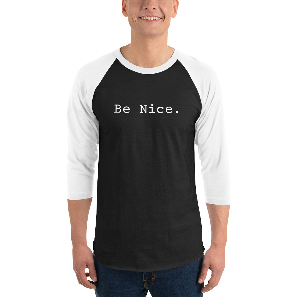 Be Nice: 3/4 sleeve raglan shirt