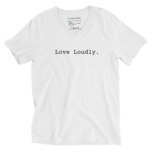 Love Loudly: Unisex Short Sleeve V-Neck T-Shirt